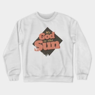 MY GOD IS THE SUN Crewneck Sweatshirt